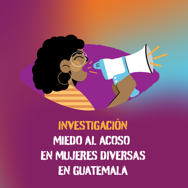 Investigación sobre Miedo al acoso en mujeres diversas en Guatemala